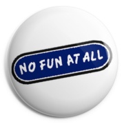 NO FUN AT ALL Chapa/ Button Badge